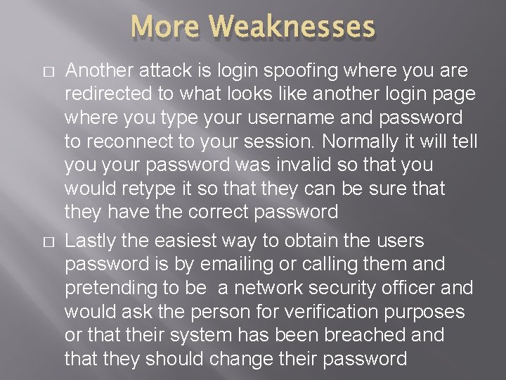 More Weaknesses � � Another attack is login spoofing where you are redirected to