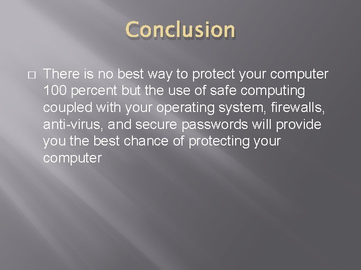 Conclusion � There is no best way to protect your computer 100 percent but