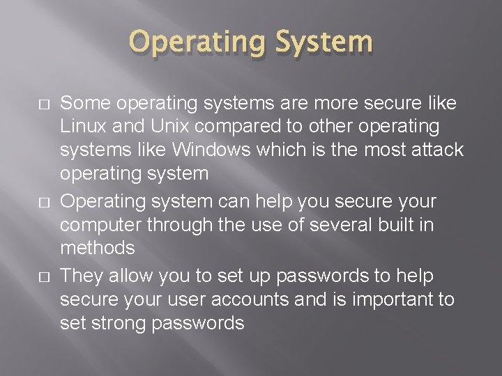 Operating System � � � Some operating systems are more secure like Linux and