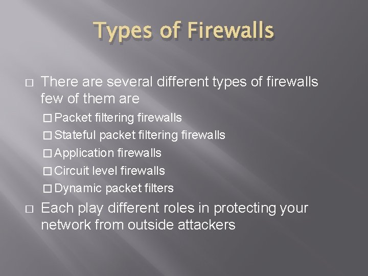 Types of Firewalls � There are several different types of firewalls few of them