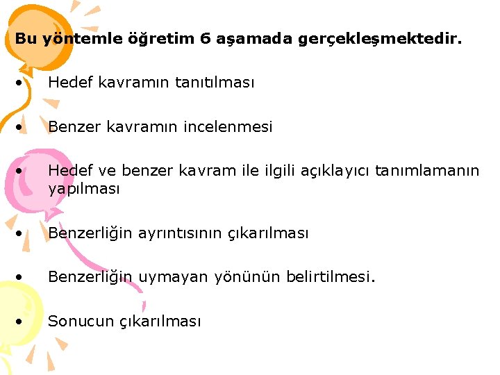 Bu yöntemle öğretim 6 aşamada gerçekleşmektedir. • Hedef kavramın tanıtılması • Benzer kavramın incelenmesi