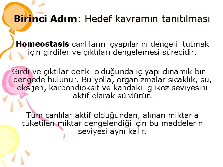 Birinci Adım: Hedef kavramın tanıtılması Homeostasis canlıların içyapılarını dengeli tutmak için girdiler ve çıktıları