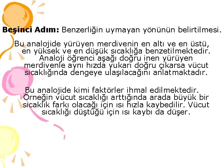 Beşinci Adım: Benzerliğin uymayan yönünün belirtilmesi. Bu analojide yürüyen merdivenin en altı ve en