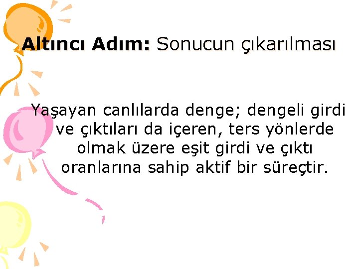 Altıncı Adım: Sonucun çıkarılması Yaşayan canlılarda denge; dengeli girdi ve çıktıları da içeren, ters