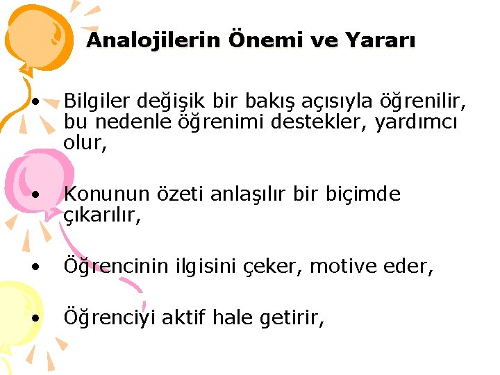 Analojilerin Önemi ve Yararı • Bilgiler değişik bir bakış açısıyla öğrenilir, bu nedenle öğrenimi