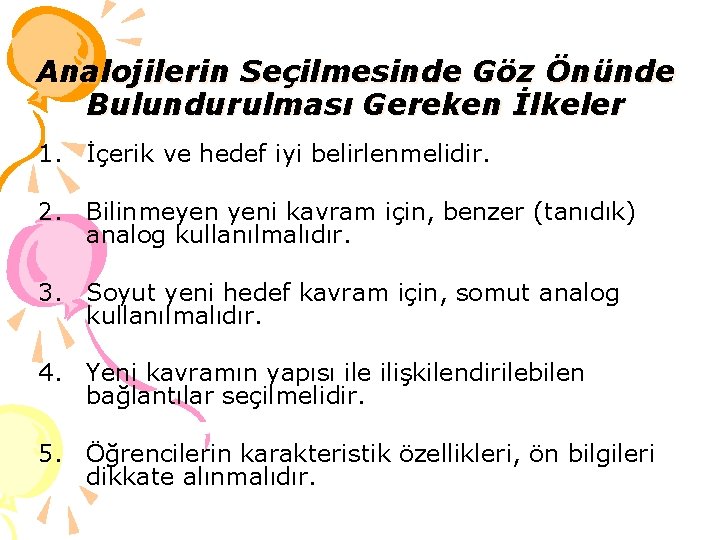 Analojilerin Seçilmesinde Göz Önünde Bulundurulması Gereken İlkeler 1. İçerik ve hedef iyi belirlenmelidir. 2.