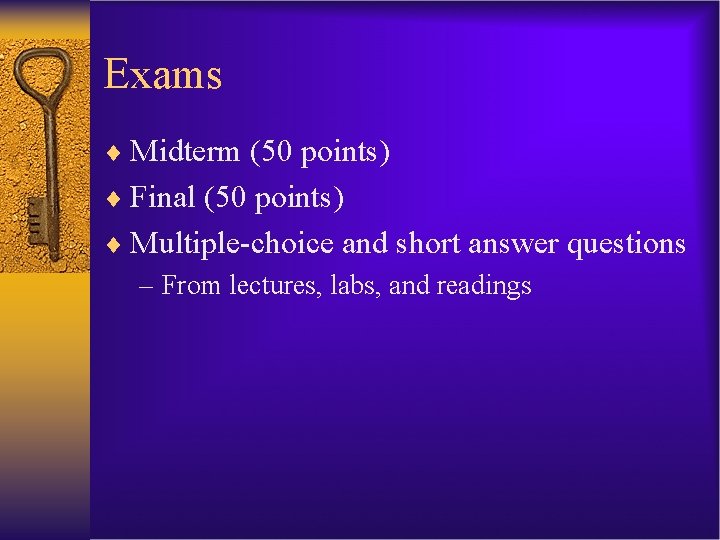 Exams ¨ Midterm (50 points) ¨ Final (50 points) ¨ Multiple-choice and short answer