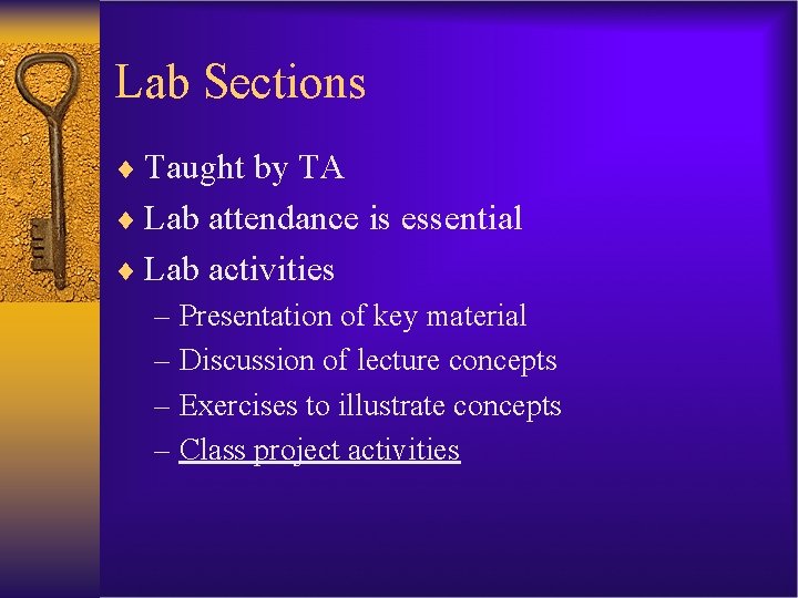 Lab Sections ¨ Taught by TA ¨ Lab attendance is essential ¨ Lab activities
