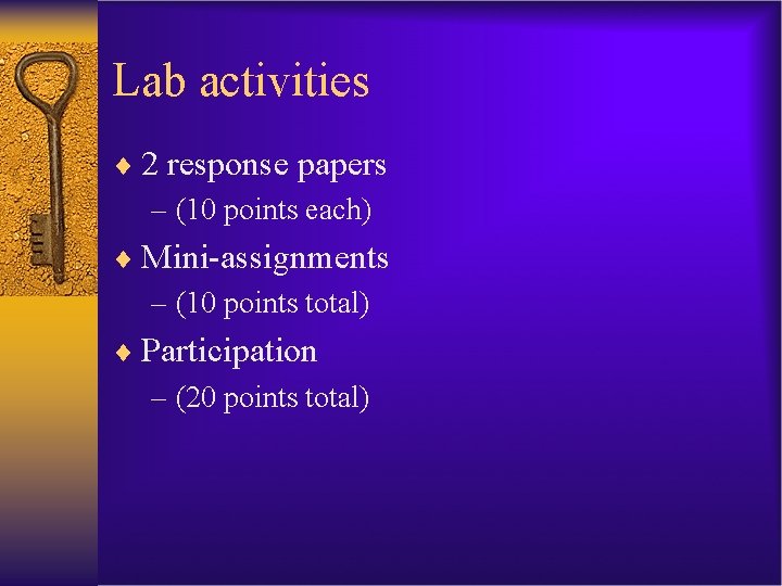 Lab activities ¨ 2 response papers – (10 points each) ¨ Mini-assignments – (10