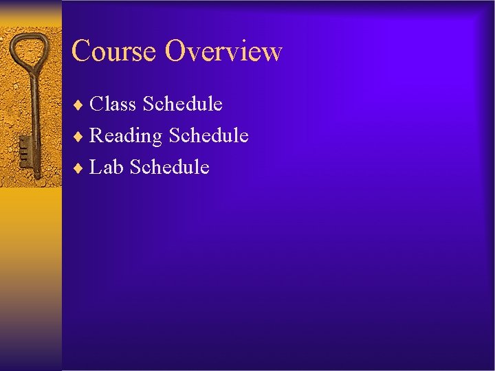 Course Overview ¨ Class Schedule ¨ Reading Schedule ¨ Lab Schedule 