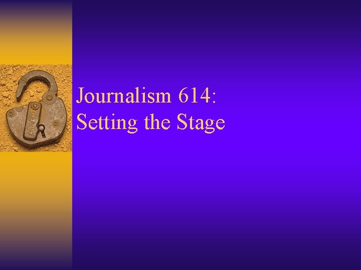 Journalism 614: Setting the Stage 