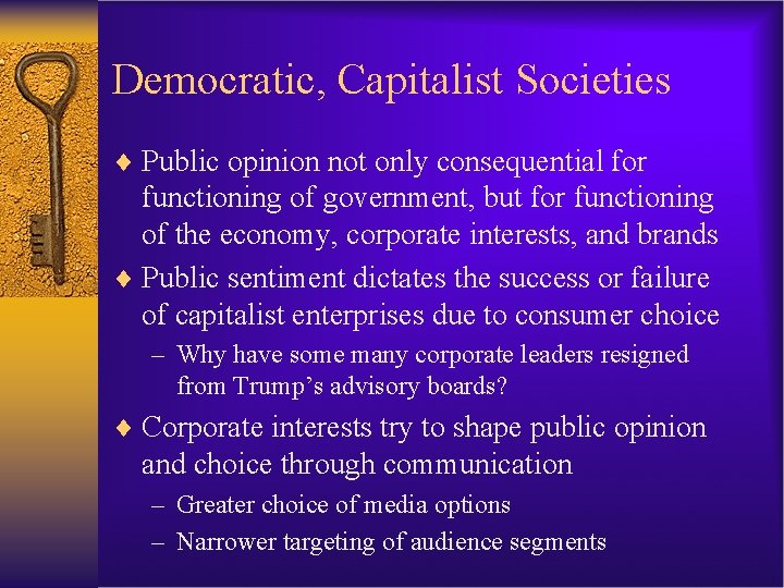 Democratic, Capitalist Societies ¨ Public opinion not only consequential for functioning of government, but