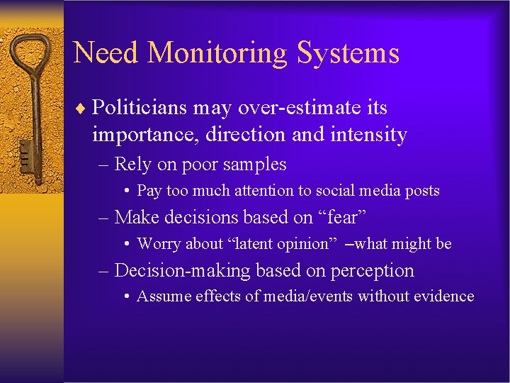 Need Monitoring Systems ¨ Politicians may over-estimate its importance, direction and intensity – Rely