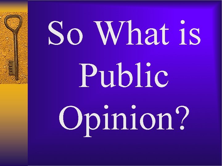 So What is Public Opinion? 