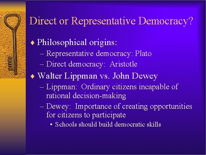 Direct or Representative Democracy? ¨ Philosophical origins: – Representative democracy: Plato – Direct democracy: