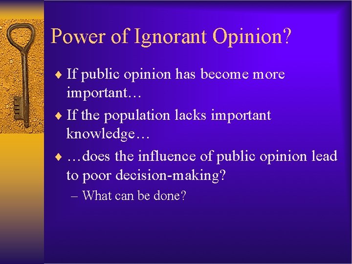 Power of Ignorant Opinion? ¨ If public opinion has become more important… ¨ If