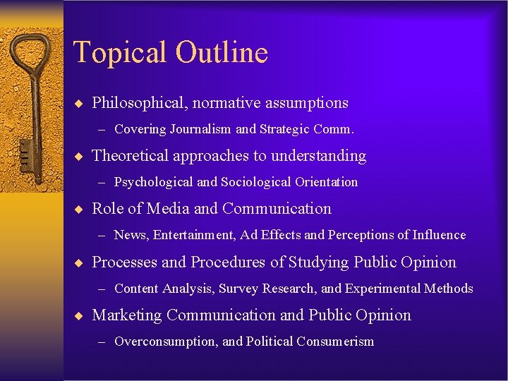 Topical Outline ¨ Philosophical, normative assumptions – Covering Journalism and Strategic Comm. ¨ Theoretical