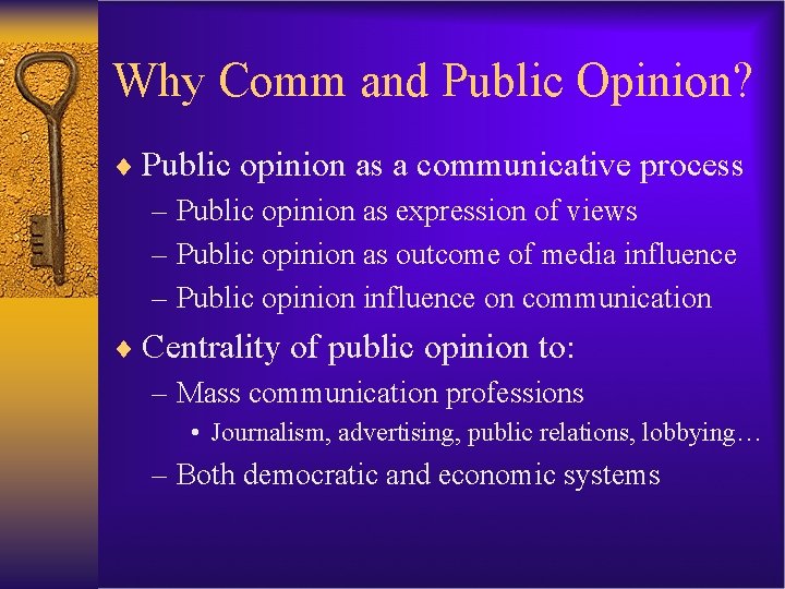 Why Comm and Public Opinion? ¨ Public opinion as a communicative process – Public