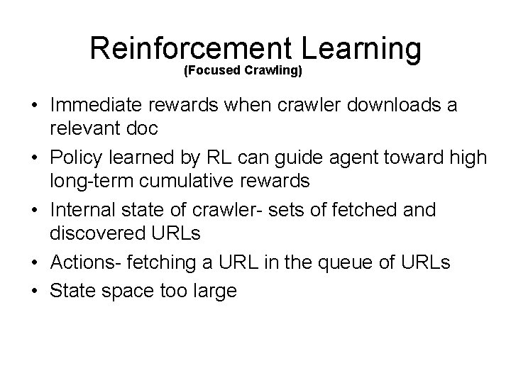 Reinforcement Learning (Focused Crawling) • Immediate rewards when crawler downloads a relevant doc •