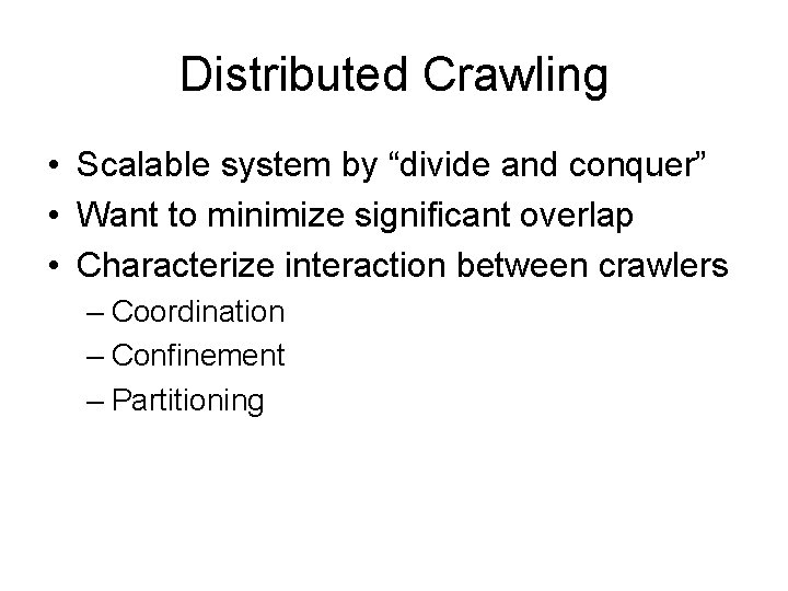 Distributed Crawling • Scalable system by “divide and conquer” • Want to minimize significant