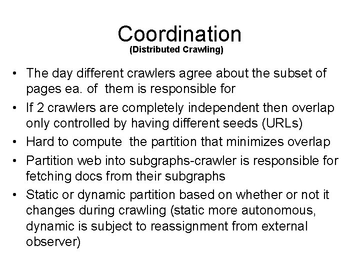 Coordination (Distributed Crawling) • The day different crawlers agree about the subset of pages