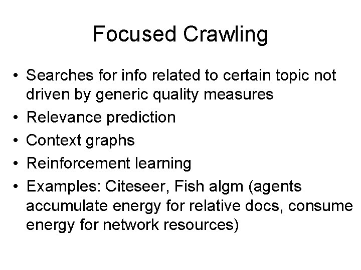 Focused Crawling • Searches for info related to certain topic not driven by generic