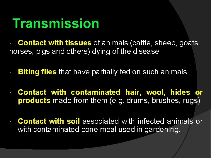 Transmission Contact with tissues of animals (cattle, sheep, goats, horses, pigs and others) dying