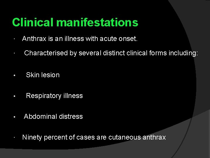 Clinical manifestations Anthrax is an illness with acute onset. Characterised by several distinct clinical