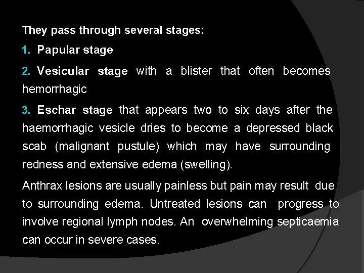 They pass through several stages: 1. Papular stage 2. Vesicular stage with a blister