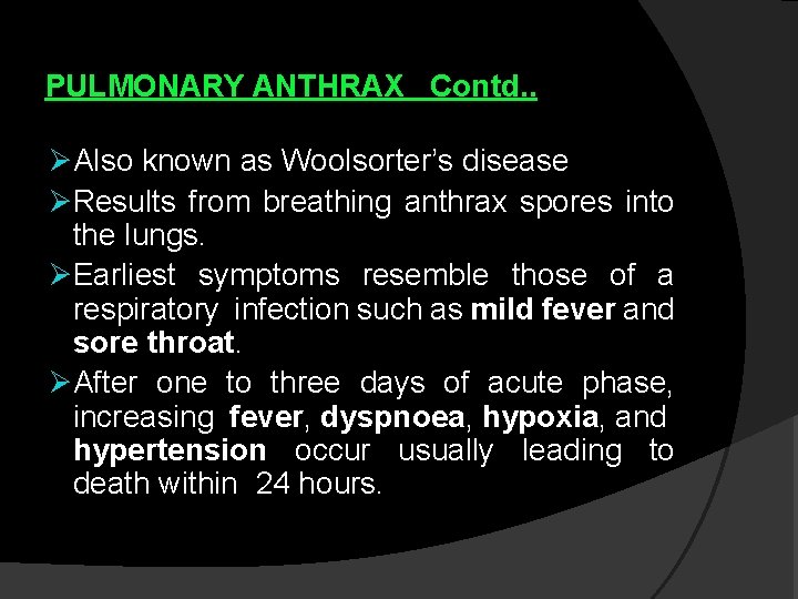 PULMONARY ANTHRAX Contd. . ØAlso known as Woolsorter’s disease ØResults from breathing anthrax spores