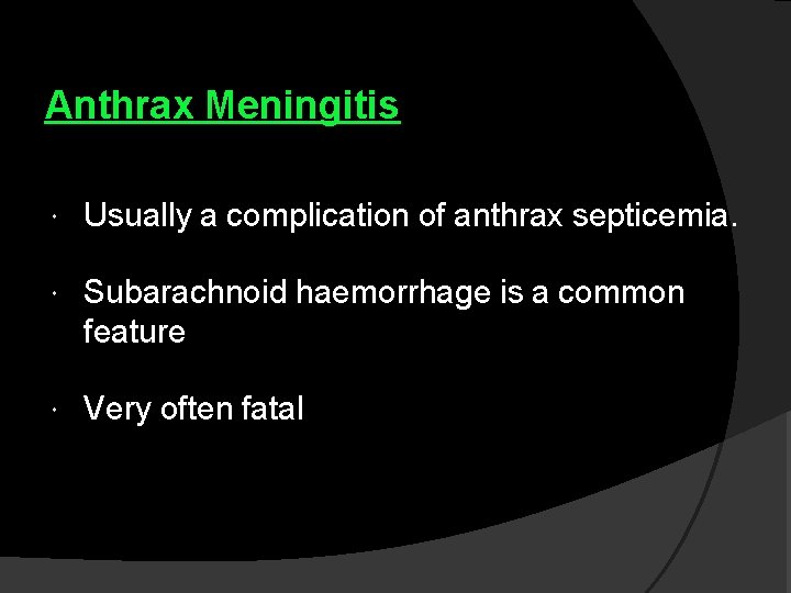 Anthrax Meningitis Usually a complication of anthrax septicemia. Subarachnoid haemorrhage is a common feature