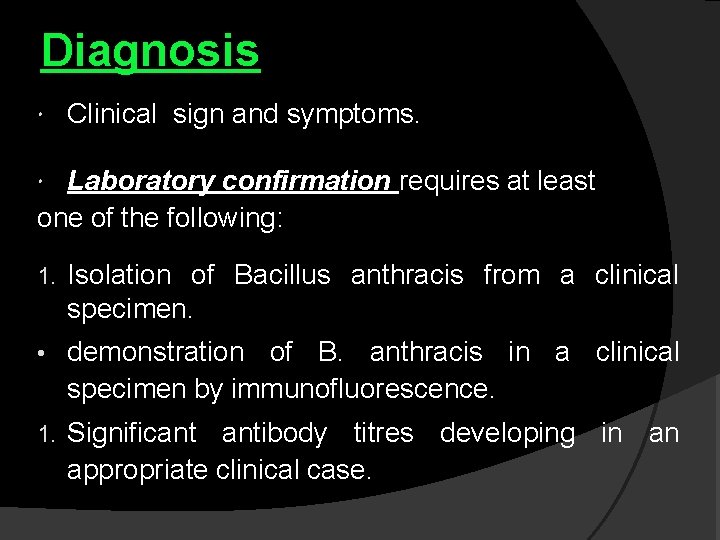 Diagnosis Clinical sign and symptoms. Laboratory confirmation requires at least one of the following: