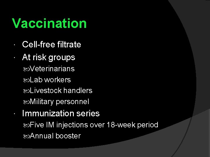 Vaccination Cell-free filtrate At risk groups Veterinarians Lab workers Livestock handlers Military personnel Immunization