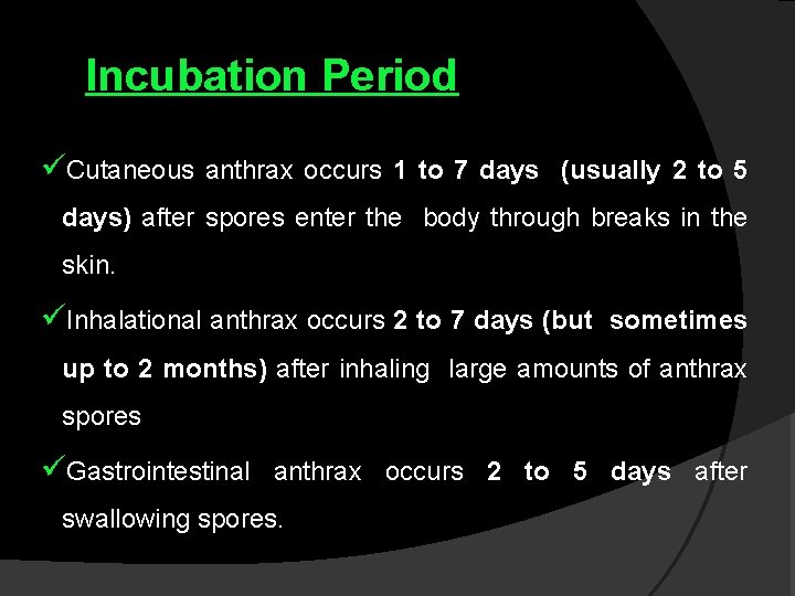 Incubation Period üCutaneous anthrax occurs 1 to 7 days (usually 2 to 5 days)