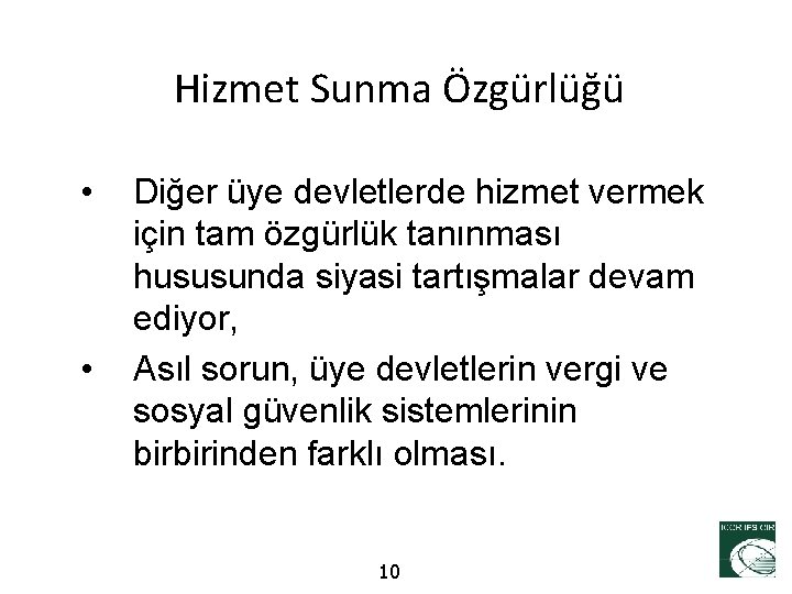 Hizmet Sunma Özgürlüğü • • Diğer üye devletlerde hizmet vermek için tam özgürlük tanınması