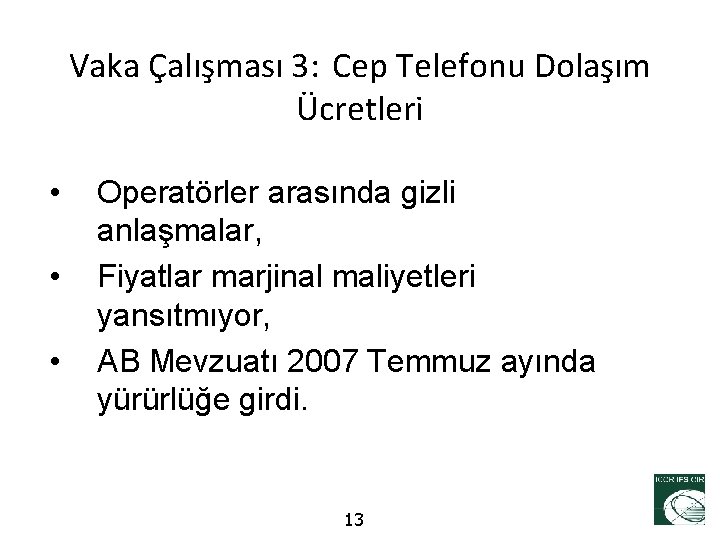 Vaka Çalışması 3: Cep Telefonu Dolaşım Ücretleri • • • Operatörler arasında gizli anlaşmalar,