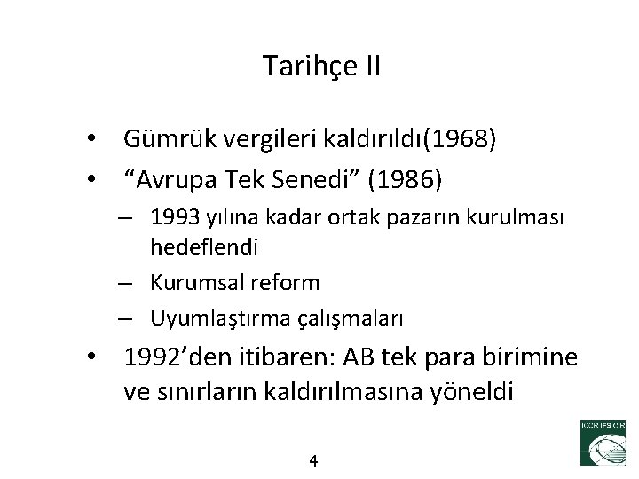 Tarihçe II • Gümrük vergileri kaldırıldı(1968) • “Avrupa Tek Senedi” (1986) – 1993 yılına