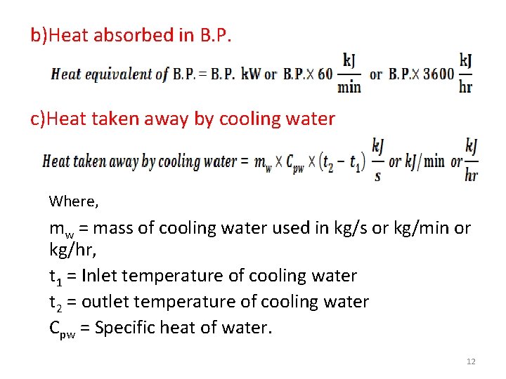 b)Heat absorbed in B. P. c)Heat taken away by cooling water Where, mw =