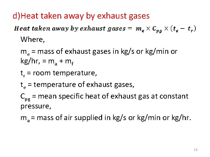 d)Heat taken away by exhaust gases Where, me = mass of exhaust gases in