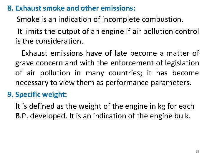 8. Exhaust smoke and other emissions: Smoke is an indication of incomplete combustion. It