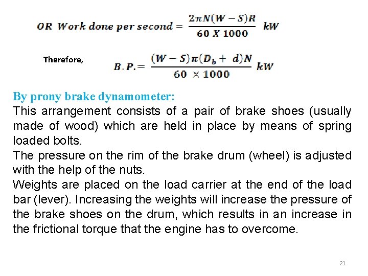 Therefore, By prony brake dynamometer: This arrangement consists of a pair of brake shoes