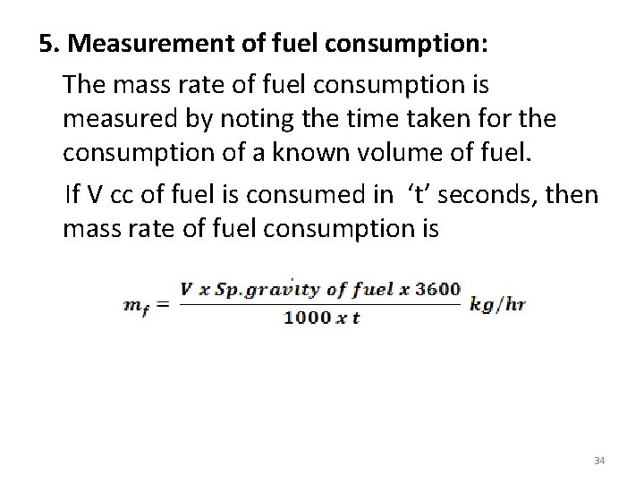 5. Measurement of fuel consumption: The mass rate of fuel consumption is measured by