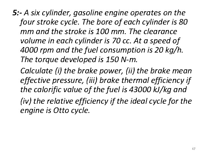 5: - A six cylinder, gasoline engine operates on the four stroke cycle. The