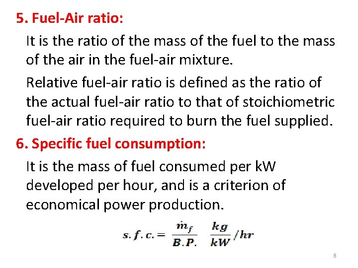  5. Fuel-Air ratio: It is the ratio of the mass of the fuel