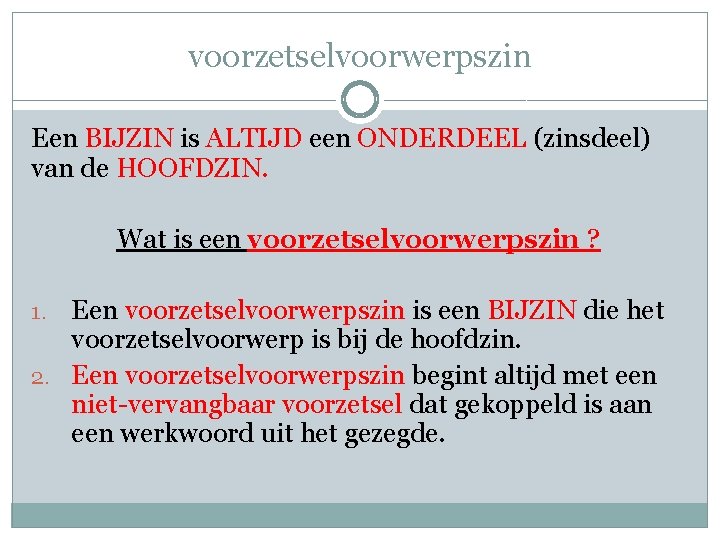 Bijzin als zinsdeel VOORZETSELVOORWERPSZIN Aan het einde van