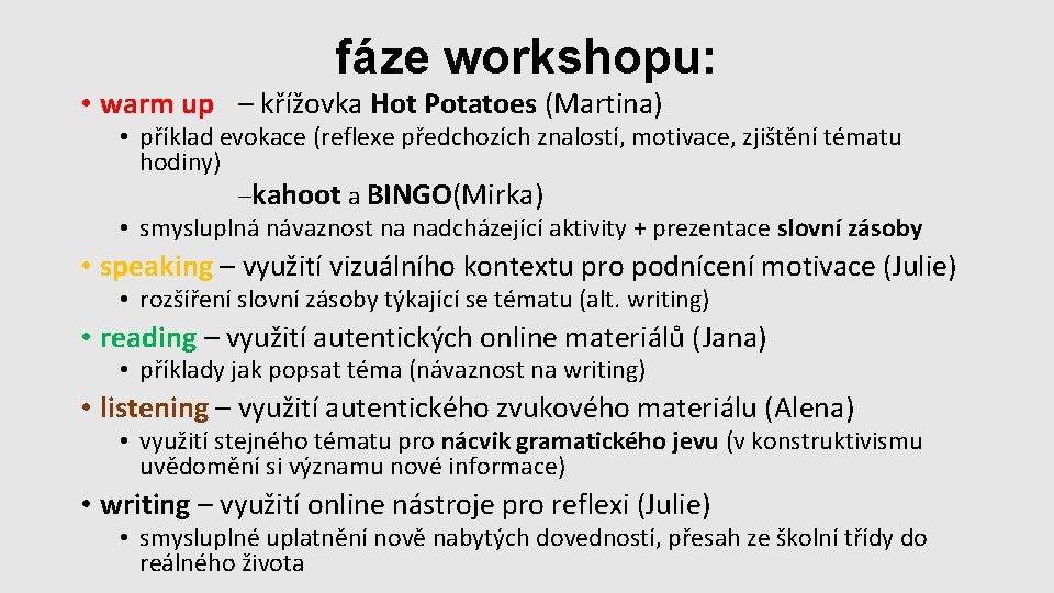 fáze workshopu: • warm up – křížovka Hot Potatoes (Martina) • příklad evokace (reflexe