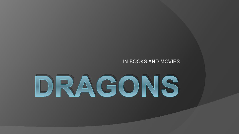 IN BOOKS AND MOVIES DRAGONS 