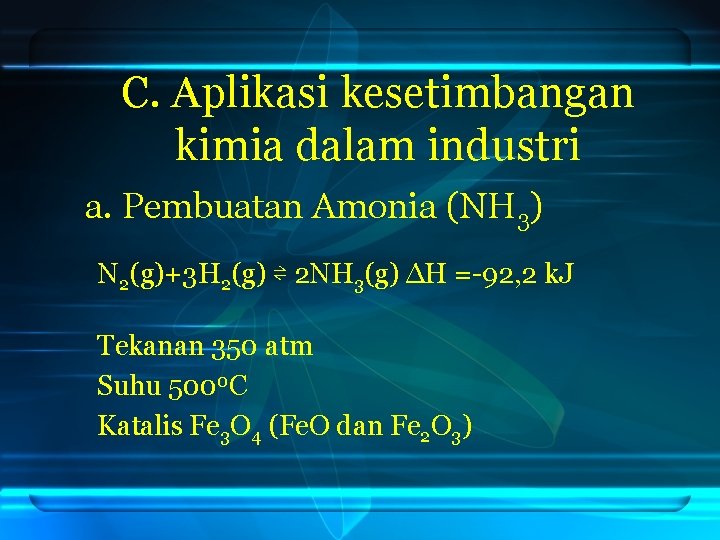 C. Aplikasi kesetimbangan kimia dalam industri a. Pembuatan Amonia (NH 3) N 2(g)+3 H