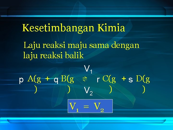 Kesetimbangan Kimia Laju reaksi maju sama dengan laju reaksi balik V 1 p A(g