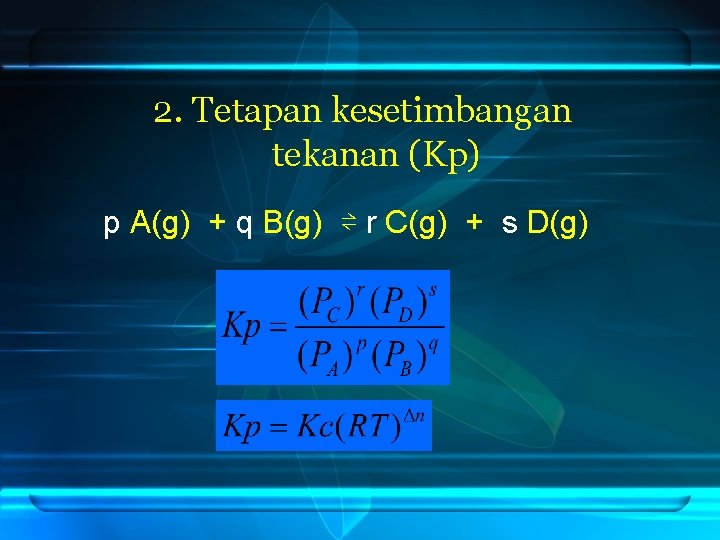 2. Tetapan kesetimbangan tekanan (Kp) p A(g) + q B(g) ⇌ r C(g) +